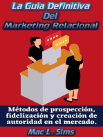 La Guía Definitiva Del Marketing Relacional: Métodos de prospección, fidelización y creación de autoridad en el mercado.