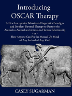 Introducing OSCAR Therapy: A New Interspecies Behavioral-Diagnostics Paradigm and Problem-Reversal Therapy to Restore the Animal-to-Animal and Animal-to-Human Relationship -or- How Anyone Can Fix the Messed-Up Mind of Any Animal of Any Kind