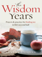 The Wisdom Years: Prayers and Practices for Finding Joy in Life's Second Half