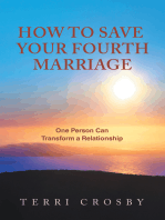 How to Save Your Fourth Marriage: One Person Can Transform a Relationship