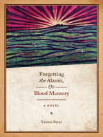 Forgetting the Alamo, Or, Blood Memory: A Novel