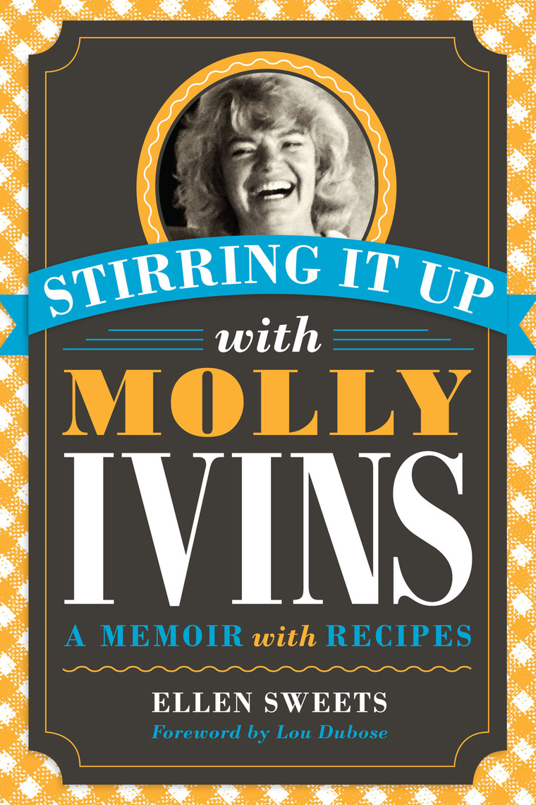 Stirring It Up with Molly Ivins by Ellen Sweets, Lou Dubose