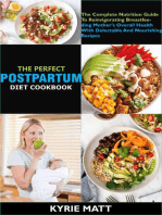 The Perfect Postpartum Diet Cookbook; The Complete Nutrition Guide To Reinvigorating Breastfeeding Mother's Overall Health With Delectable And Nourishing Recipes