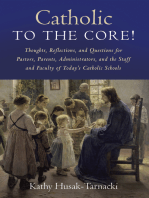 Catholic to the Core!: Thoughts, Reflections, and Questions for Pastors, Parents, Administrators, and the Staff and Faculty of Today’s Catholic Schools