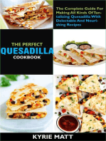 The Perfect Quesadilla Cookbook; The Complete Guide For Making All Kinds Of Tantalizing Quesadilla With Delectable And Nourishing Recipes