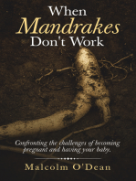 When Mandrakes Don't Work: Confronting the Challenges of Becoming Pregnant and Having Your Baby.