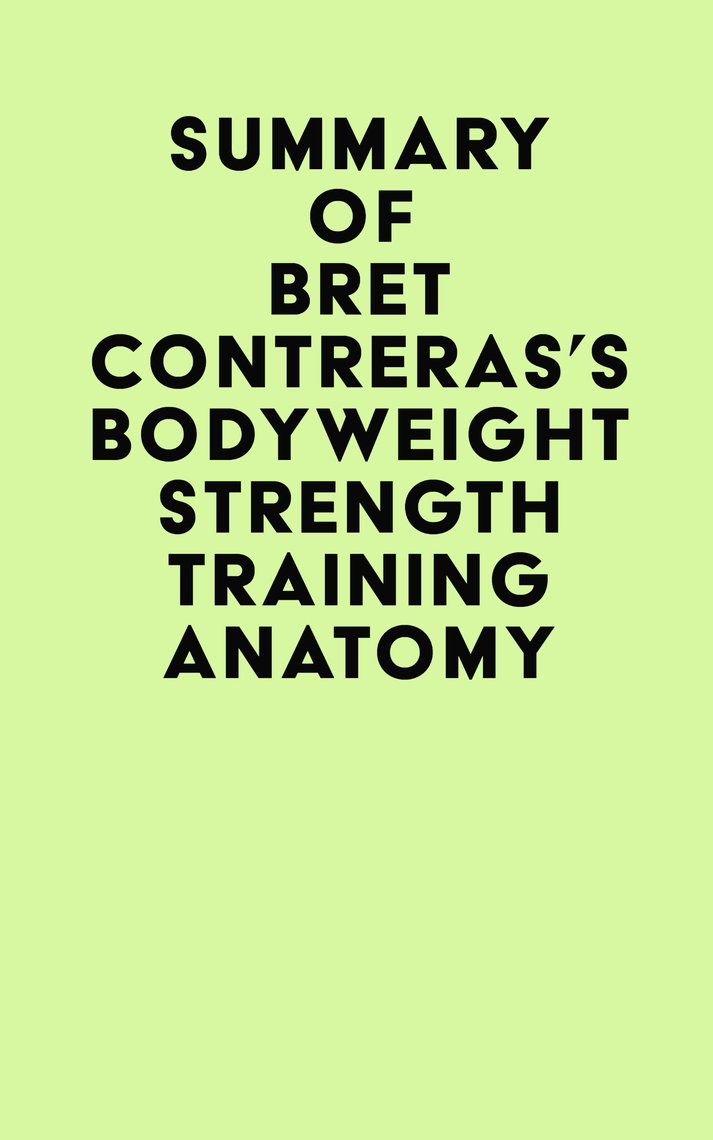 Summary of Bret Contreras's Bodyweight Strength Training Anatomy by IRB Media Ebook Everand