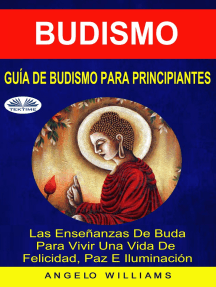 Guía De Budismo Para Principiantes: Las Enseñanzas De Buda Para Vivir Una Vida De Felicidad, Paz E Iluminación