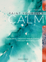 Paint Yourself Calm: Colourful, Creative Mindfulness Through Watercolour