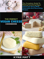 The Perfect Vegan Cheese Cookbook; The Complete Guide To Making Tantalizing Vegan Cheese At Home With Delectable And Nourishing Recipes