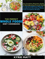 The Perfect Whole Foods Diet Cookbook; The Complete Nutrition Guide To Reinvigorating Overall Health For General Wellness With Delectable And Nourishing Whole foods Compliant Recipes