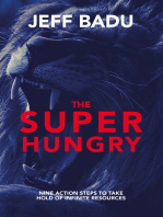 The Super Hungry: NINE ACTION STEPS TO TAKE HOLD OF INFINITE RESOURCES