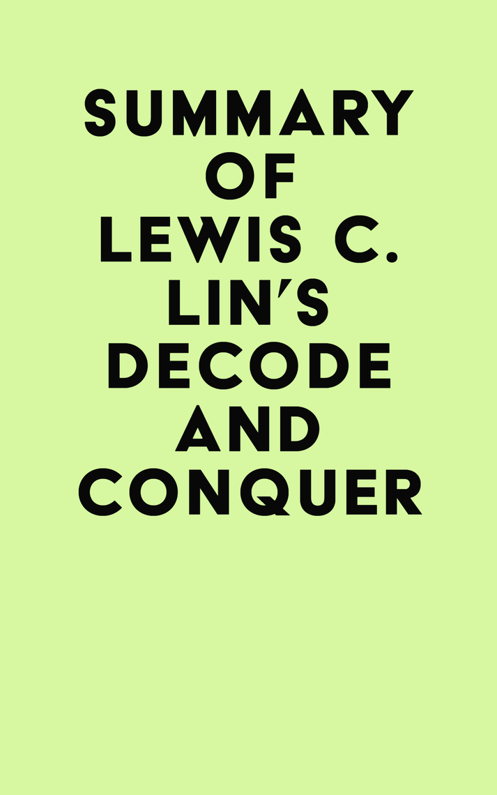 Summary of Lewis C. Lin's Decode and Conquer by IRB Media - Ebook | Scribd