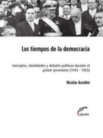 Los tiempos de la democracia: Conceptos, identidades y debates políticos durante el primer peronismo 1943-1955