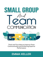 Small Group and Team Communication. Tried-and-True Ideas to Improve Team Communication and Achieving Superior Performance