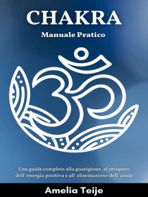 Chakra Manuale Pratico - Una guida completa alla guarigione, al recupero dell' energia positiva e all' eliminazione dell' ansia