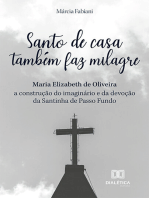 Santo de casa também faz milagre: Maria Elizabeth de Oliveira - a construção do imaginário e da devoção da Santinha de Passo Fundo
