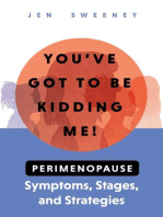 You've Got to Be Kidding Me!: Perimenopause Symptoms, Stages & Strategies