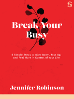 Break Your Busy: 5 Simple Steps to Slow Down, Rise Up, and Feel More in Control of Your Life