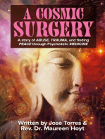 A Cosmic Surgery: A story of ABUSE, TRAUMA, and finding PEACE through Psychedelic MEDICINE
