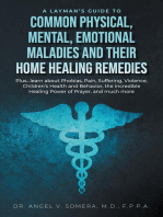 A Layman's Guide to Common Physical, Mental, Emotional Maladies and their Home Healing Remedies: Plus...learn about Phobias, Pain, Suffering, Violence, Children's Health and Behavior, the incredible Healing Power of Prayer, and much more