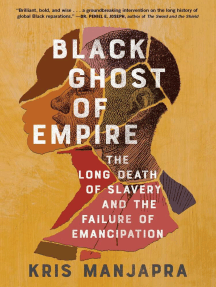Black Ghost of Empire: The Long Death of Slavery and the Failure of Emancipation