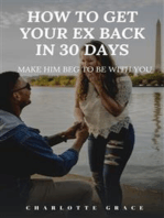 How To Get Your Ex Back In 30 Days: Make Him Beg To Be With You