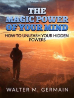 The Magic Power Of Your Mind: How to Unleash Your Hidden Powers