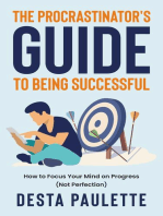 The Procrastinator's Guide To Being Successful: How To Focus Your Mind on Progress (Not Perfection)