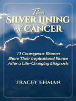 The Silver Lining of Cancer: 13 Courageous Women Share Their Inspirational Stories After a Life Changing Diagnosis