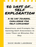 50 Days of Self Exploration: A 50 Day Journal Challenge for Self-Discovery -- Questions and Prompts for Gaining Self-Awareness in Less than 10 Minutes per Day