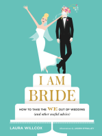 I Am Bride: How to Take the WE Out of Wedding (and Other Useful Advice)