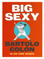 Big Sexy: Bartolo Colón: In His Own Words
