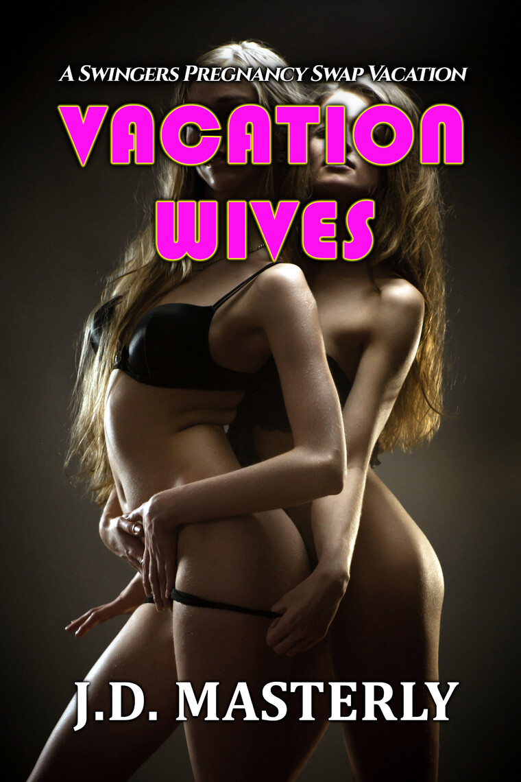 Vacation Wives A Swingers Pregnancy Swap Vacation by J.D