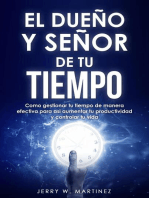 El dueño y señor de tu tiempo - Como gestionar tu tiempo de manera efectiva para así aumentar tu productividad y controlar tu vida