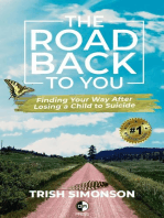 The Road Back To You; Finding Your Way After Losing a Child to Suicide