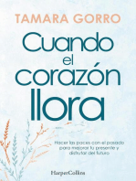 Cuando el corazón llora. Hacer las paces con el pasado para mejorar tu presente y disfrutar del futuro: Hacer las paces con el pasado para mejorar tu presente y disfrutar del futuro