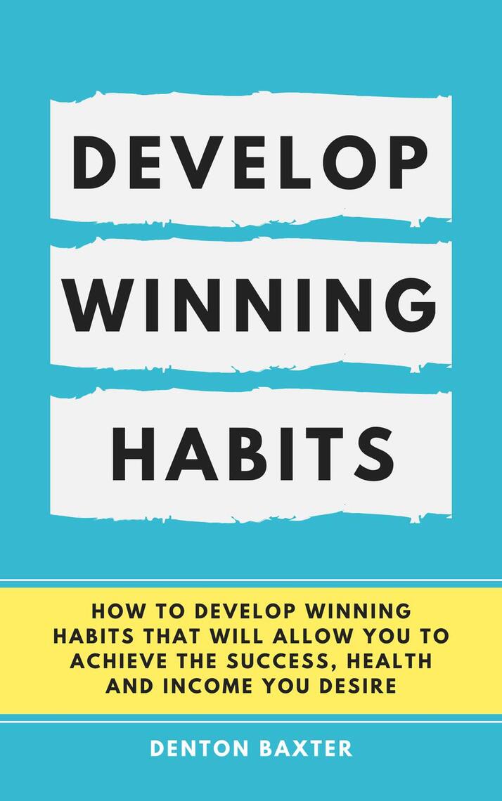 Develop Winning Habits - How To Develop Winning Habits That Will Allow ...