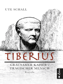Tiberius. Grausamer Kaiser - tragischer Mensch: Biografie