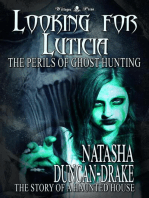 Looking for Luticia: The Perils of Ghost Hunting (The Story of a Haunted House)