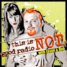 This Is Not Good Radio! with Jason and Deb