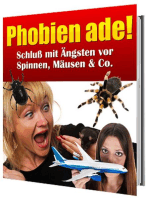 Phobien ade!: Schluß mit Ängsten vor Spinnen, Mäusen & Co.