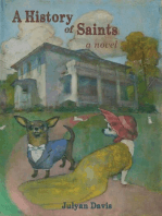 A History of Saints: A Novel of  Identity and the Dangers of Indecision (or Haste) During an Economic Downturn, Including Dog Handling, Courtly Love, Gardening and Cooking,  Sexual Fluidity, Belly Dancing, Poetry, Loss, and Addiction