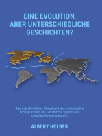 EINE EVOLUTION, ABER UNTERSCHIEDLICHE GESCHICHTEN?: Wie das christliche Abendland das evolutionäre Erbe ignoriert, die Geschichte spaltet und koloniale Gewalt entsteht