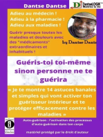 GUÉRIS-TOI TOI-MÊME SINON PERSONNE NE TE GUÉRIRA: Guérir presque toutes les maladies et douleurs avec des "médicaments" extraordinaires et inhabituels !