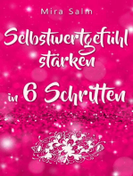 Selbstwertgefühl: DAS GROSSE PRAXISBUCH FÜR EIN STARKES SELBSTWERTGEFÜHL! Wie Sie in 6 Schritten Ihr Selbstwertgefühl stärken, Ihr Selbstbewusstsein aufbauen, Selbstliebe lernen und sich ein Leben erschaffen, das Ihnen gut tut: Gehen Sie ab heute mit einem starken Selbstwertgefühl durchs Leben! (Selbstwertgefühl, Selbstwertgefühl stärken, Selbstwertbombe, sich selbst lieben lernen, Selbstwert, Selbstbewusstsein, Selbstbewusstsein stärken, selbstbewusst, Erfolg, erfo...