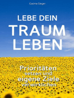 Lebe Dein Traumleben: Prioritäten setzen und eigene Ziele verwirklichen