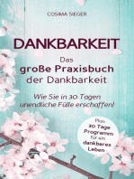 Dankbarkeit: DAS GROSSE PRAXISBUCH DER DANKBARKEIT: Wie Sie in 30 Tagen unendliche Fülle erschaffen! (Plus: 30 Tage Programm für ein dankbares Leben)
