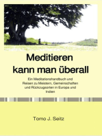 Meditieren kann man überall: Ein Meditationshandbuch und Reisen zu Meistern, Gemeinschaften und Rückzugsorten in Europa und Indien