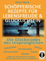 Schöpferische Rezepte für Lebensfreude & Glücklichsein: Die Glückscodes des Ursprünglichen